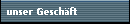 unser Gesch�ft